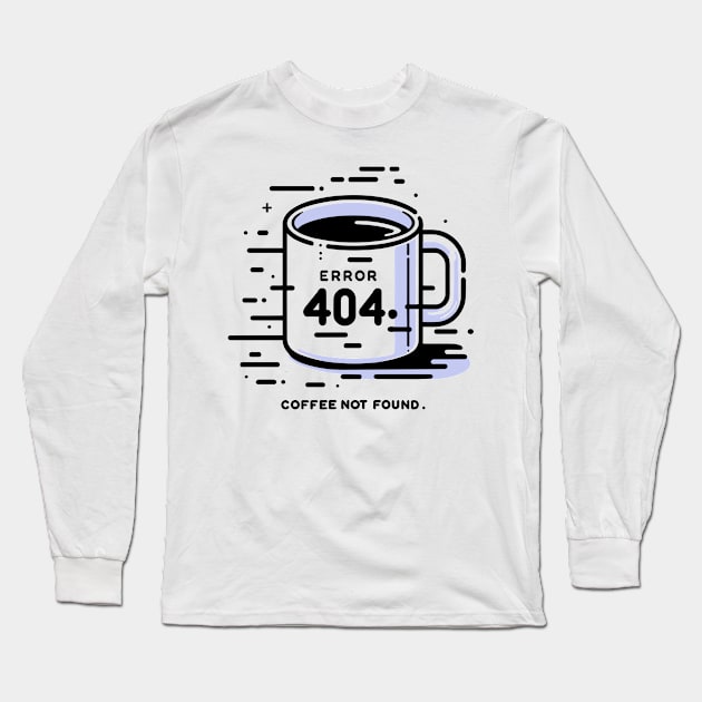 Error 404 Coffee Not Found Long Sleeve T-Shirt by Francois Ringuette